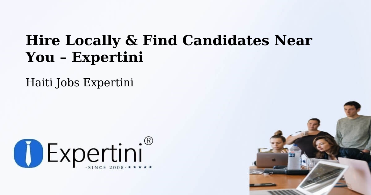 Hire Locally in Thiotte – Find Qualified Candidates Near You - Thiotte, Haiti Jobs Expertini
