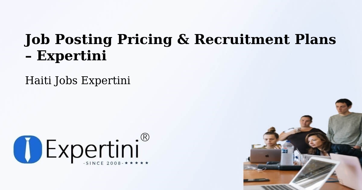 Job Posting Pricing & Recruitment Plans – Thiotte - Thiotte, Haiti Jobs Expertini